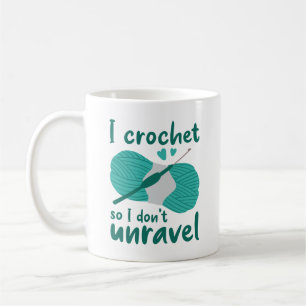 I Crochet So I Don’t Unravel Coffee Mug