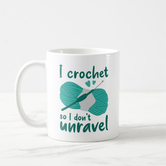 I Crochet So I Don’t Unravel Coffee Mug (Left)