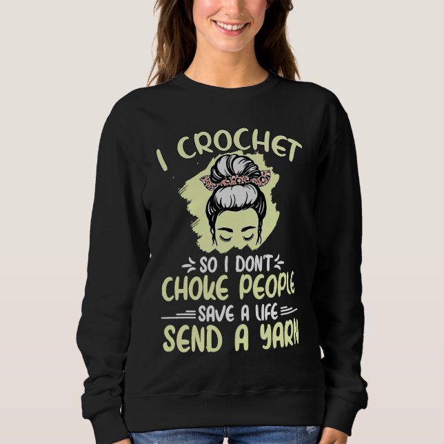 I Crochet So I Don't Choke People Grandma Mom Croc Sweatshirt (Front)
