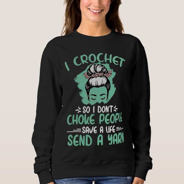 I Crochet So I Don't Choke People Grandma Mom Croc Sweatshirt (Front)