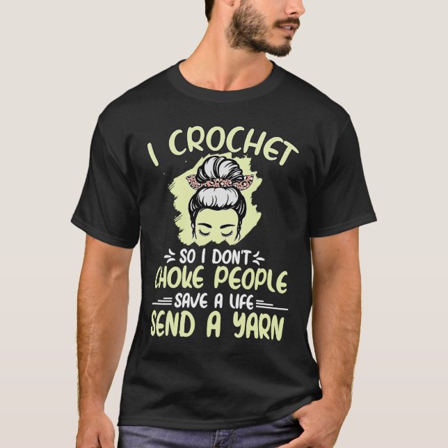 I Crochet So I Don't Choke People Grandma Mom Croc T-Shirt (Front)