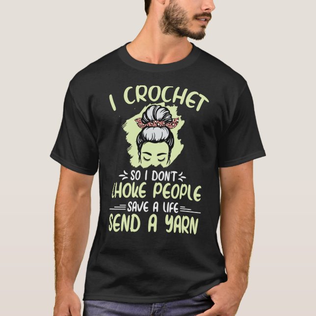 I Crochet So I Don't Choke People Grandma Mom Croc T-Shirt (Front)