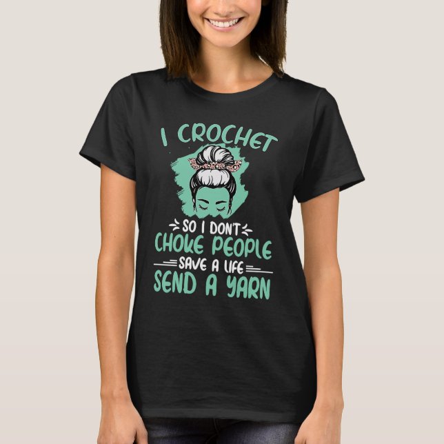 I Crochet So I Don't Choke People Grandma Mom Croc T-Shirt (Front)