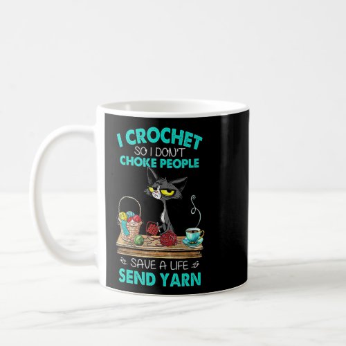 I Crochet So I Dont Choke People Save A Life Send Coffee Mug