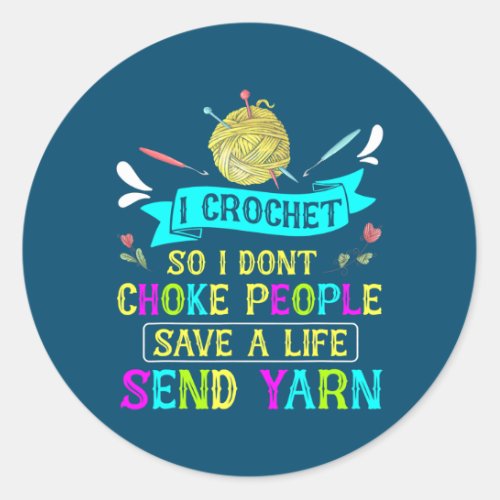 I Crochet So I Dont Choke People Yarn Knitting Classic Round Sticker