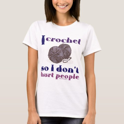 I crochet so I dont hurt people Crafty DIY T_Shirt