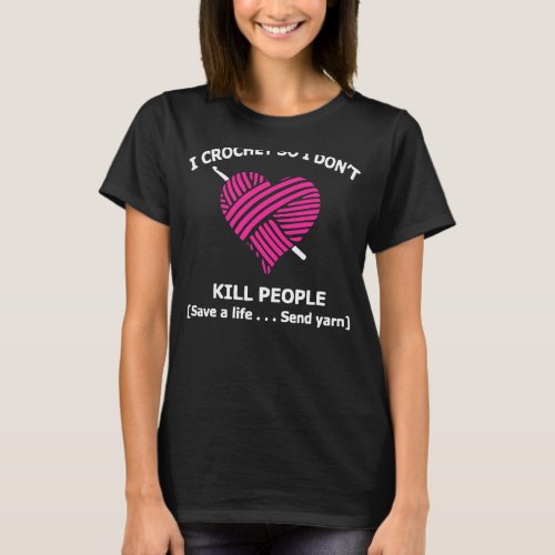 I Crochet So I Dont Kill People Save A Life Send  T_Shirt
