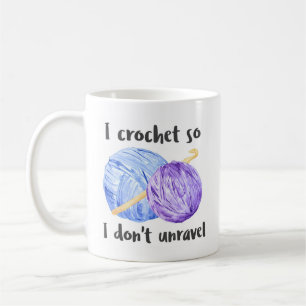 I crochet so I don't unravel joke Coffee Mug