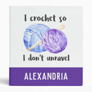 I crochet so I don't unravel quote personalized 3 Ring Binder