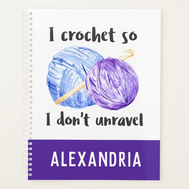 I crochet so I don't unravel quote personalized Planner (Front)