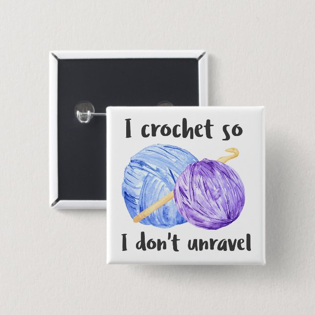 I crochet so I don't unravel quote Pinback Button (Front & Back)