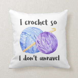 I crochet so I don't unravel quote Throw Pillow