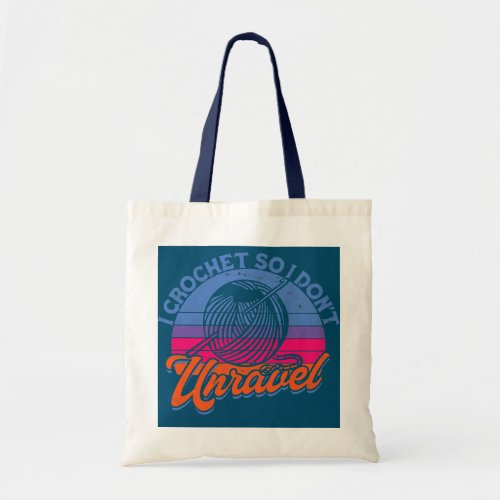 I crochet so I dont unravel Yarn Crocheting Tote Bag