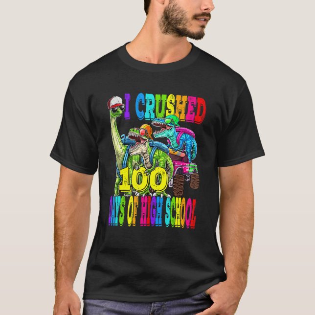 I Crushed 100 Days Of High School Dinosaur Monster T-Shirt (Front)