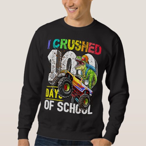 I Crushed 100 Days Of School Dinosaur Monster Truc Sweatshirt