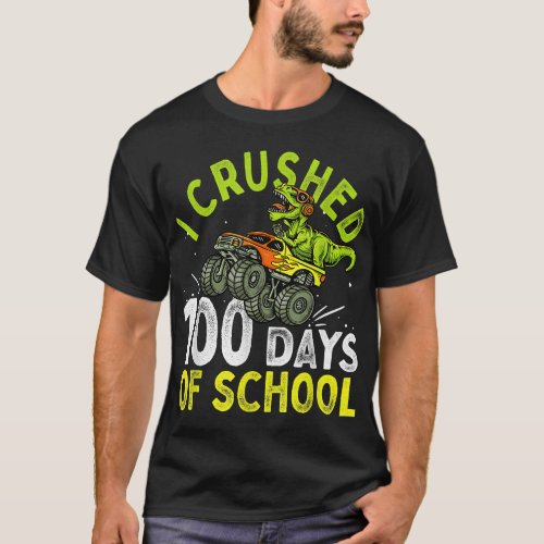 I Crushed 100 Days of School Dinosaur Monster Truc T_Shirt