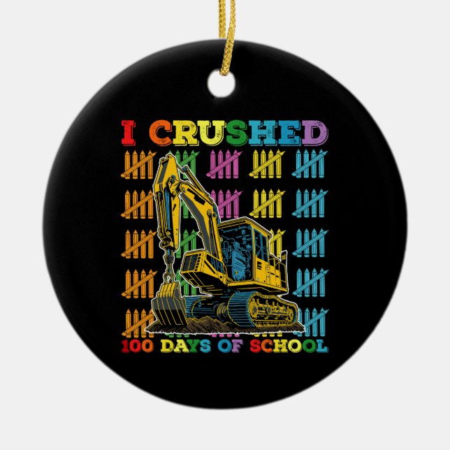 I Crushed 100 Days Of School Excavator Ceramic Ornament (Front)