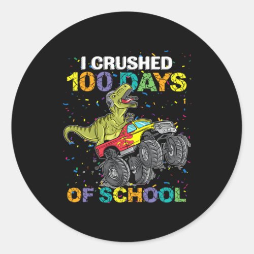 I Crushed 100 Days Of School Monster Truck Dinosau Classic Round Sticker