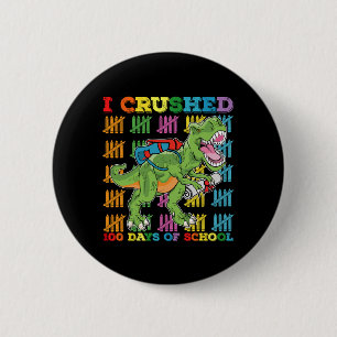 I Crushed 100 Days Of School T Rex Dinosaur Button