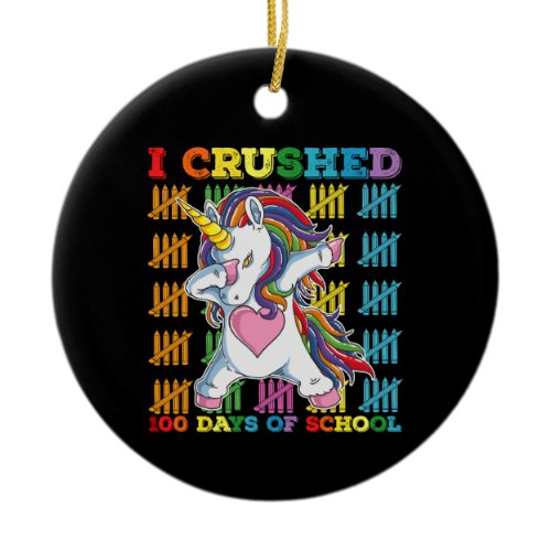 I Crushed 100 Days Of School Unicorn Ceramic Ornament