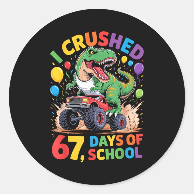 I Crushed 67 Days Of School Monster Truck Dinosaur Classic Round Sticker (Front)