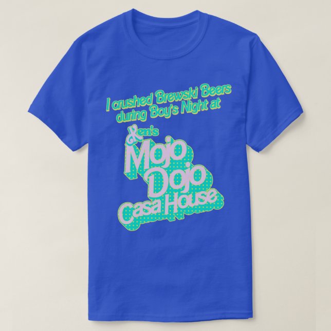 I Crushed Brewski Beers At The Mojo Dojo Casa Hous T-Shirt (Design Front)