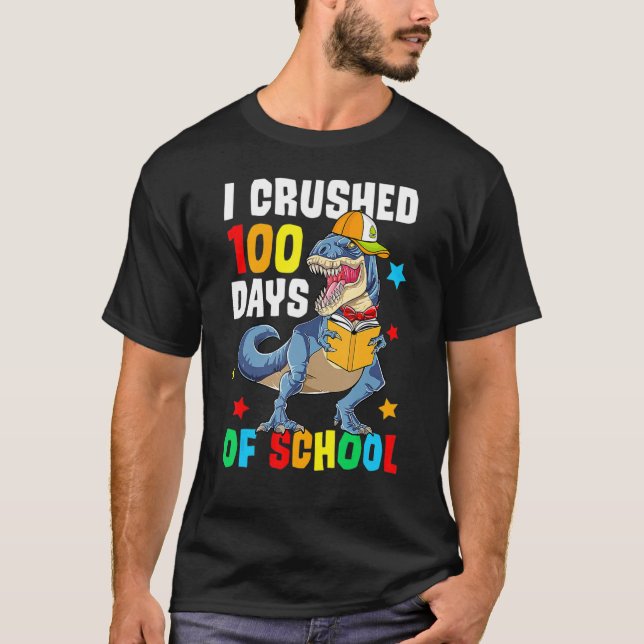 I Crushed Happy 100 Days Of School Dinosaur T Rex  T-Shirt (Front)