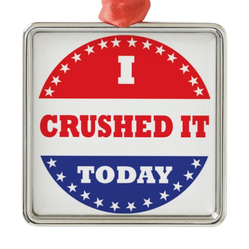 I Crushed It Today Metal Ornament