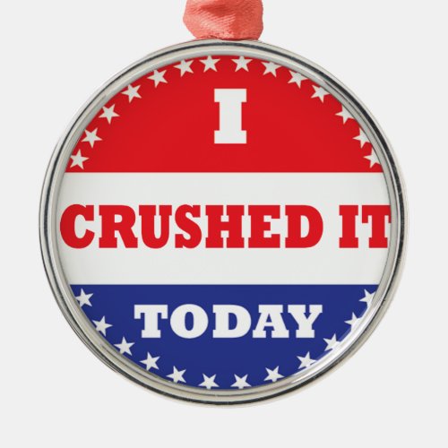 I Crushed It Today Metal Ornament