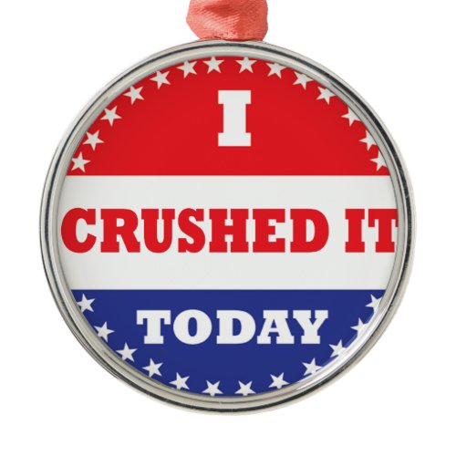 I Crushed It Today Metal Ornament