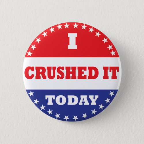 I Crushed It Today Pinback Button