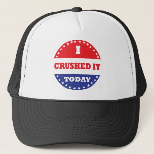 I Crushed It Today Trucker Hat