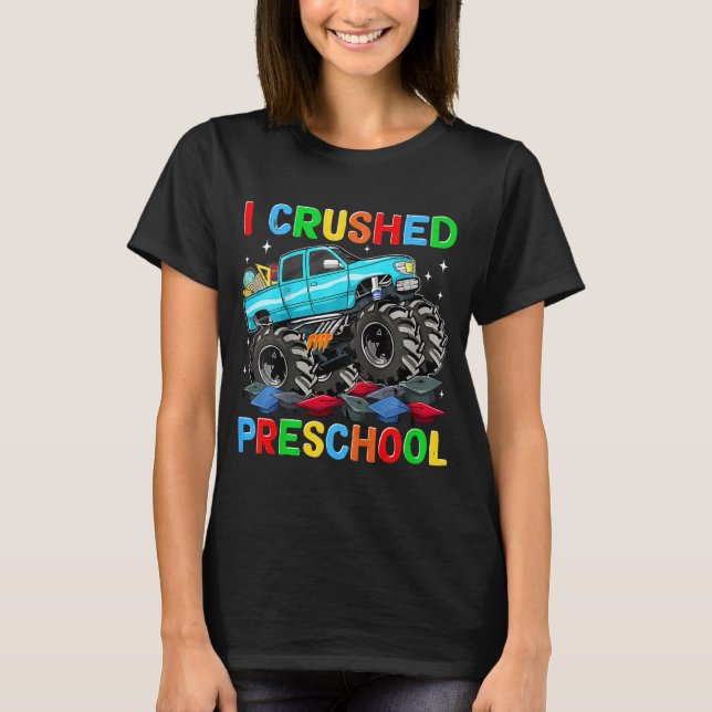 I Crushed Preschool Last Day Of School Monster Tru T-Shirt (Front)