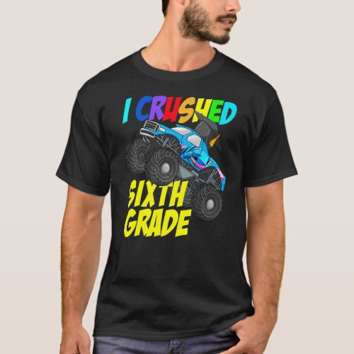 I Crushed Sixth Grade Monster Truck Sixth Grade Gr T_Shirt