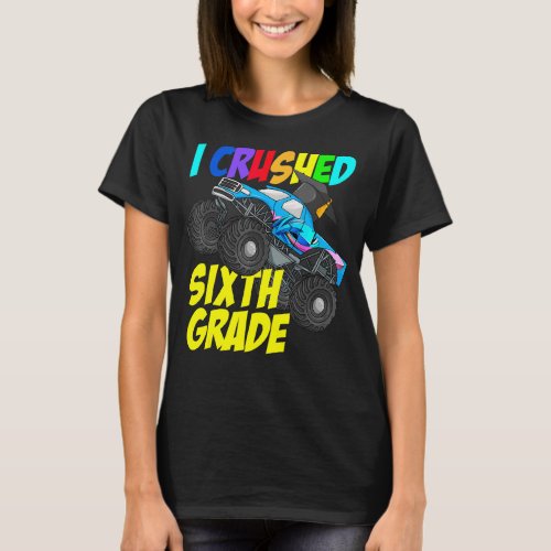 I Crushed Sixth Grade Monster Truck Sixth Grade Gr T_Shirt