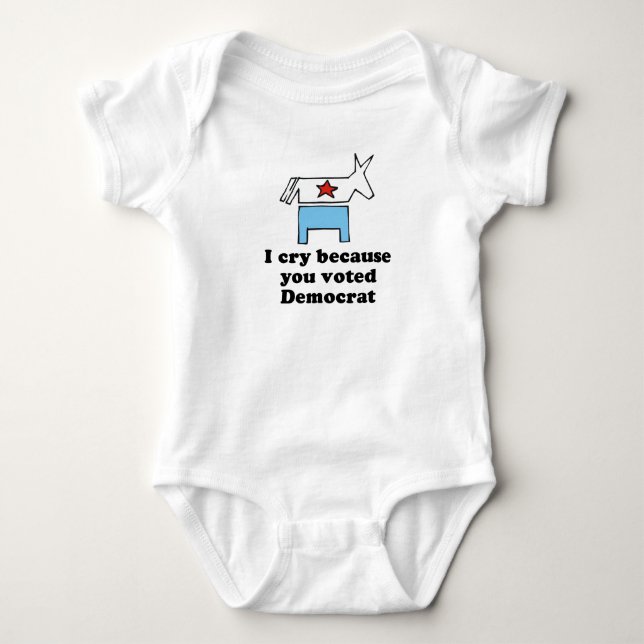 I cry because you voted Democrat T-shirt Baby Bodysuit (Front)