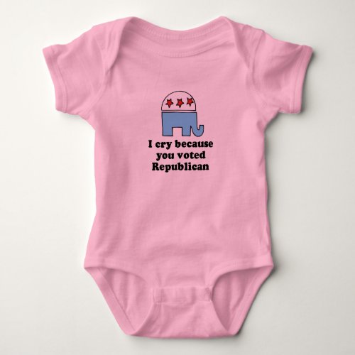I cry because you voted republican baby t_shirt baby bodysuit