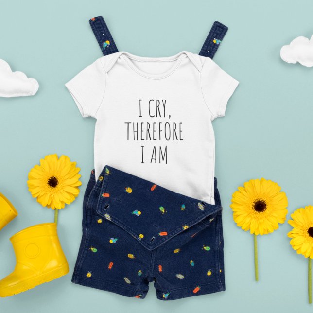 I Cry, Therefore I Am, Funny Quote Baby Bodysuit (Creator Uploaded)