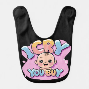 I Cry, You Buy Funny Baby Quote  Bib