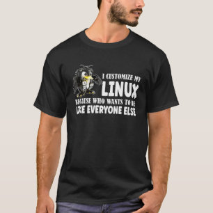 I Customize My Linux Penguin Because I am differen T-Shirt