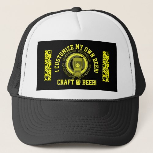 I Customize my own beer Craft Beer Trucker Hat