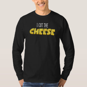 I Cut The Cheese T-Shirt