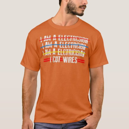 I Cut Wires Electrician Funny Saying  T_Shirt