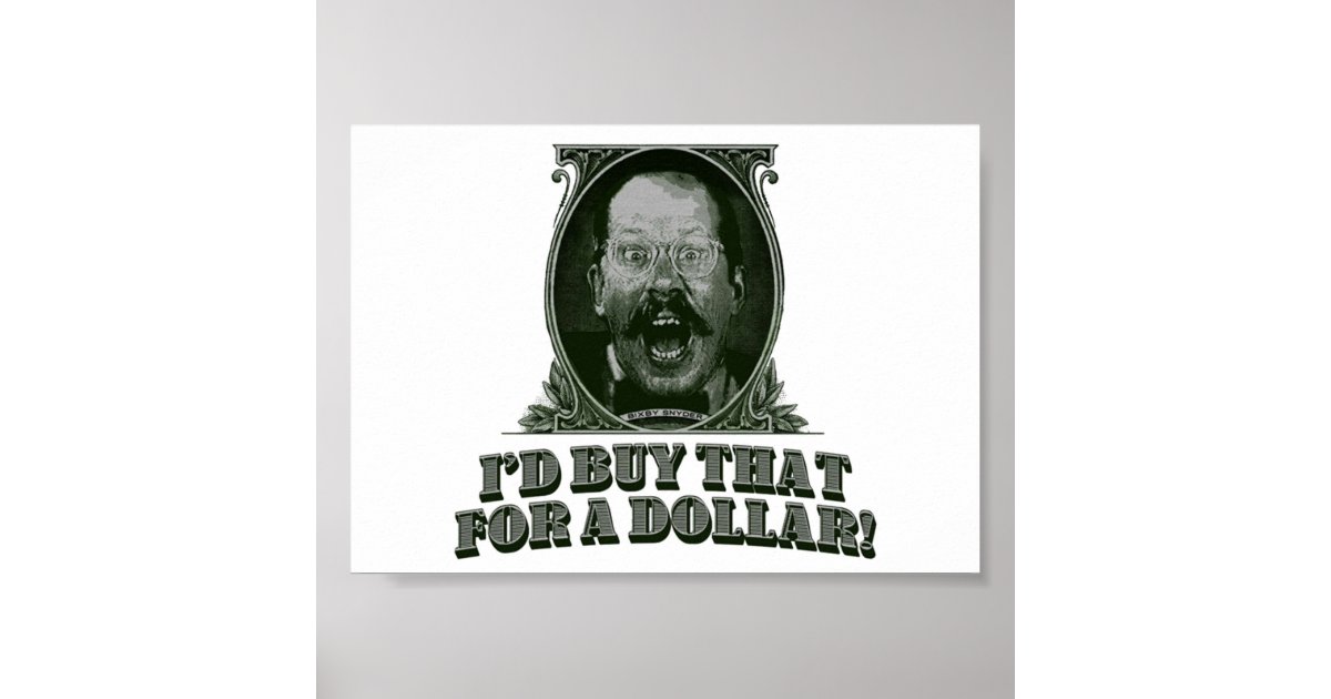 I’d Buy That for a Dollar Poster Zazzle