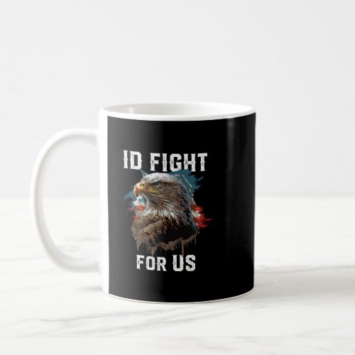 I d Fight for US American Bald Eagle America USA F Coffee Mug