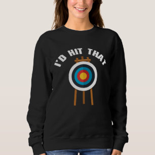 I d Hit That Archery Game Bullseye Bow Archer Hunt Sweatshirt