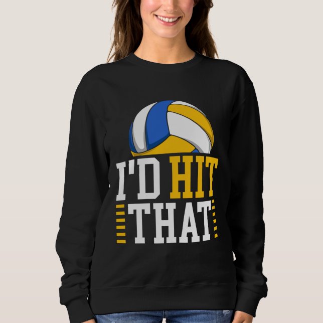 I d Hit That  Volleyball Sweatshirt (Front)