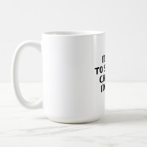 Id Love To Stay And Chat But Im Lying Coffee Mug