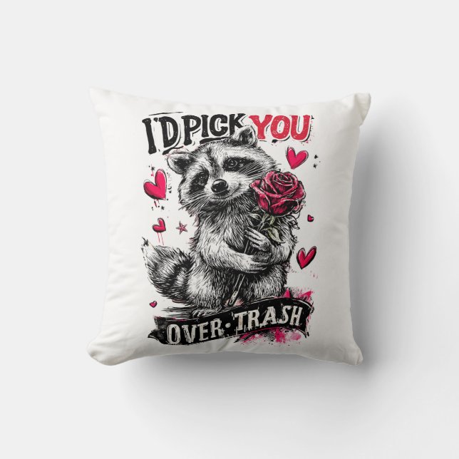 I’d pick you over trash throw pillow (Front)