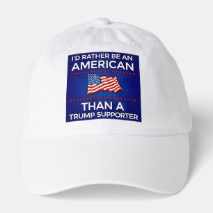 I’d Rather Be an American Than a Trump Supporter Hat